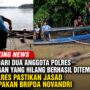 Satu dari Dua Anggota Polres Katingan yang Hilang Berhasil Ditemukan, Kapolres Pastikan Jasad Merupakan Bripda Novandri