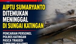 Aiptu Sumaryanto Ditemukan Meninggal di Sungai Katingan, Pencarian Personel Polres Katingan Pasca Tragedi Tumbang Kalemei Resmi Berakhir