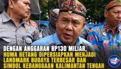 Dengan Anggaran Rp130 Miliar, Huma Betang Dipersiapkan Menjadi Landmark Budaya Terbesar dan Simbol Kebanggaan Kalimantan Tengah