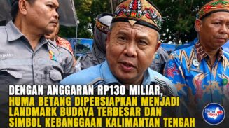 Dengan Anggaran Rp130 Miliar, Huma Betang Dipersiapkan Menjadi Landmark Budaya Terbesar dan Simbol Kebanggaan Kalimantan Tengah